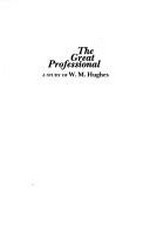 The great professional : a study of W.M. Hughes / Malcolm Booker.