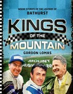 Kings of the mountain : inside stories of the legends of Bathurst / Gordon Lomas.