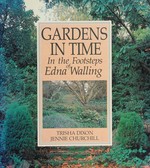 Gardens in time : in the footsteps of Edna Walling / Trisha Dixon, Jennie Churchill.