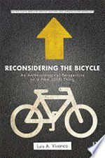 Reconsidering the bicycle : an anthropological perspective on a new (old) thing / Luis A. Vivanco.