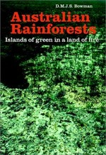 Australian rainforests : islands of green in a land of fire / D.M.J.S. Bowman.