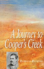 A journey to Cooper's Creek / Hermann Beckler ; translated by Stephen Jeffries and Michael Kertesz ; edited and with an introduction by Stephen Jeffries.