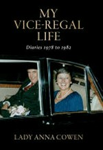 My vice-regal life : diaries 1978 to 1982 / Lady Anna Cowen.