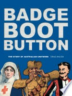 Badge, boot, button : the story of Australian uniforms / Craig Wilcox.