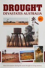 Drought devastates Australia : silent devastation during the worst drought in living memory / [compiled by Comet Bridge, Leeton].