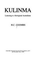 Kulinma : listening to Aboriginal Australians / H.C. Coombs.
