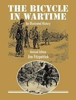 The bicycle in wartime : an illustrated history / Jim Fitzpatrick.