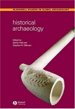 Historical archaeology / edited by Martin Hall and Stephen W. Silliman.