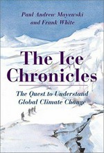 The ice chronicles : the quest to understand global climate change / Paul Andrew Mayewski & Frank White.