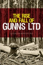 The rise and fall of Gunns Ltd / Quentin Beresford.