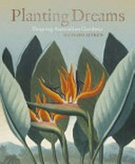 Planting dreams : shaping Australian gardens / Richard Aitken.