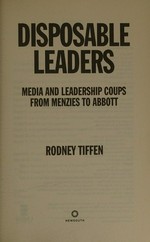 Disposable leaders : media and leadership coups from Menzies to Abbott / Rodney Tiffen.