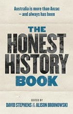The Honest History book / edited by David Stephens & Alison Broinowski.