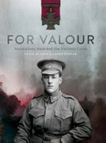 For valour : Australians awarded the Victoria Cross / Craig Blanch & Aaron Pegram ; foreword: Daniel Keighran ; preface: Brendan Nelson.