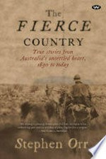 The fierce country : surviving the dead heart / Stephen Orr.