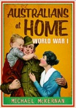 Australians at home : World War I / Michael McKernan.