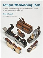 Antique woodworking tools : their craftsmanship from the earliest times to the twentieth century / David R. Russell ; assisted by Robert Lesage ; with photographs by James Austin, assisted by his wife Pauline ; foreword by David Linley ; introduction by John Adamson ; cataloguing assisted by Peter Hackett.