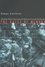 The gates of memory : Australian people's experiences and memories of loss in the Great War / Tanja Luckins.