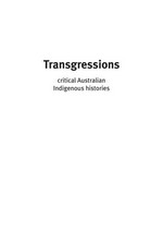 Transgressions : critical Australian indigenous histories / editors, Ingereth Macfarlane ; Mark Hannah.