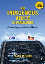 An Indigenous voice to parliament : considering a constitutional bridge / Frank Brennan.