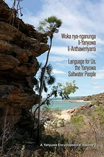 Wuka nya-nganunga li-Yanyuwa li-Anthawirriyarra = Language for us, the Yanyuwa saltwater people : a Yanyuwa encyclopaedia. Volume 1 / Yanyuwa families and John Bradley incorporating the work of Jean Kirton and Elfreda MacDonald.