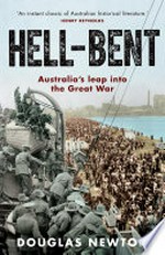 Hell-bent : Australia's leap into the Great War / Douglas Newton.
