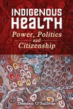 Indigenous health : power, politics and citizenship / Dominic O'Sullivan.