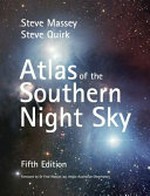 Atlas of the southern night sky / Steve Massey, Steve Quirk ; foreword by Dr Fred Watson.