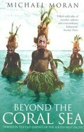 Beyond the coral sea : travels in the old empires of the South-West Pacific / Michael Moran.