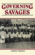 Governing savages / Andrew Markus.