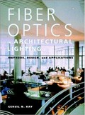 Fiber optics in architectural lighting : methods, design, and applications / Gersil N. Kay.