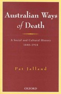 Australian ways of death : a social and cultural history 1840-1918 / Pat Jalland.