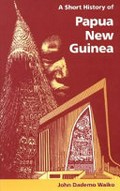 A short history of Papua New Guinea / John Dademo Waiko.