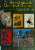 A history of Australian childrens book illustration / Marcie Muir.