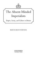 The absent-minded imperialists : empire, society, and culture in Britain / Bernard Porter.