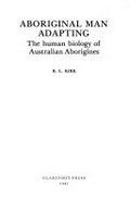 Aboriginal man adapting : the human biology of Australian Aborigines / R.L. Kirk.