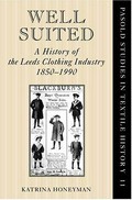 Well suited : a history of the Leeds clothing industry, 1850-1990 / Katrina Honeyman.