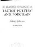 An illustrated encyclopaedia of British pottery and porcelain / Geoffrey A Godden.