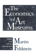 The Economics of art museums / edited and with an introduction by Martin Feldstein.