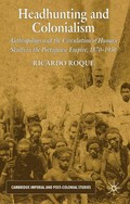 Headhunting and colonialism : anthropology and the circulation of human skulls in the Portuguese empire, 1870-1930 / Ricardo Roque.