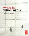 Writing for visual media / Anthony Friedmann.
