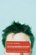 The space between our ears : how the brain represents visual space / Michael Morgan.