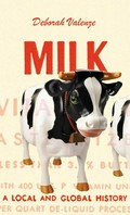 Milk : a local and global history / Deborah Valenze.