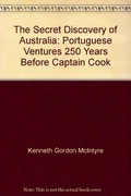 The secret discovery of Australia : Portuguese ventures 250 years before Captain Cook / Kenneth Gordon McIntyre.