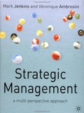 Strategic management : a multi-perspective approach / edited by Mark Jenkins, Véronique Ambrosini.