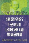 Power plays : Shakespeare's lessons in leadership and management / John O. Whitney and Tina Packer ; illustrations by Steve Noble.