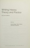 Writing history : theory and practice / edited by Stefan Berger, Heiko Feldner and Kevin Passmore.