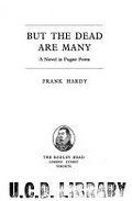 But the dead are many : a novel in fugue form / Frank Hardy.