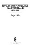 Reward and punishment in Arnhem Land, 1962-1963 / Edgar Wells.