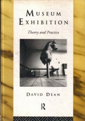 Museum exhibition : theory and practice / David Dean.